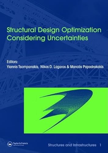 Structural Design Optimization Considering Uncertainties: Structures & Infrastructures Book , Vol. 1, Series, Series Editor: Dan M. Frangopol (Structures and Infrastructures)