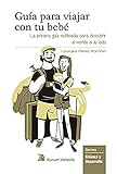 Guía para viajar con tu bebé: La primera guía multimedia para descubrir el mundo a su lado: 4 (Crianza y desarrollo)
