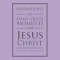 Mediations for Daily Quite Moments with Jesus Christ 1504911997 Book Cover