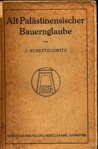 Alt-Palästinensischer Bauernglaube in religionsvergleichender Bedeutung.