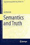 Semantics and Truth (Logic, Epistemology, and the Unity of Science Book 45)