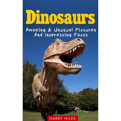 Dinosaurs: Amazing & Unusual Pictures And Interesting Facts Audiolibro Por Harry Hiles arte de portada