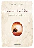 Immer bei Dir: Liebesbriefe von Jesus - Sarah Young 