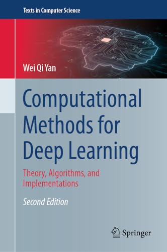 Computational Methods for Deep Learning: Theory, Algorithms, and Implementations (Texts in Computer Science) view 2