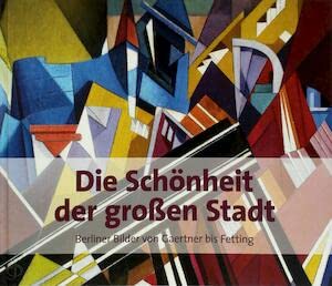Die Sch nheit der gro en Stadt Berliner Bilder von Gaertner bis Fetting