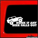 Honk if any beer falls out - Funny sticker for Jeep truck white decal bumper