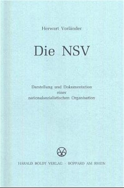Die NSV: Darstellung und Dokumentation einer nationalsozialistischen Organisation (Schriften des Bundesarchivs, 35, Band 35)