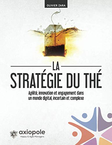 La stratégie du Thé: Agilité, innovation et engagement dans un monde digital, incertain et comple