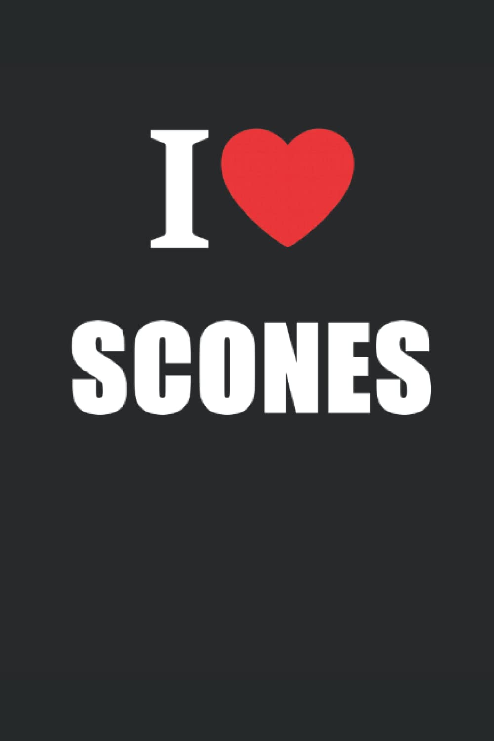 I Love Scones: Journal Style Notebook