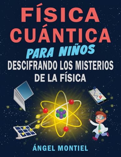 Física cuántica para niños: Descifrando los misterios de la física (Spanish Edition)
