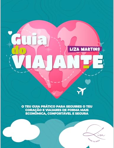Guia do Viajante: O teu Guia Prático para seguires o teu coração e viajares de forma mais económica, confortável e segura