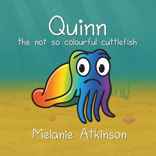 Quinn The Not So Colourful Cuttlefish: Quinn The Not So Colourful Cuttlefish Is A Read-Along Picture Book For Young Children About Managing Big ... Wh