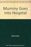 Mummy Goes into Hospital 0241114756 Book Cover