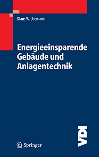 Energieeinsparende Gebäude und Anlagentechnik: Grundlagen, Auswirkungen, Probleme und Schwachstellen, Wege und Lösungen bei der Anwendung der EnEV (VDI-Buch)