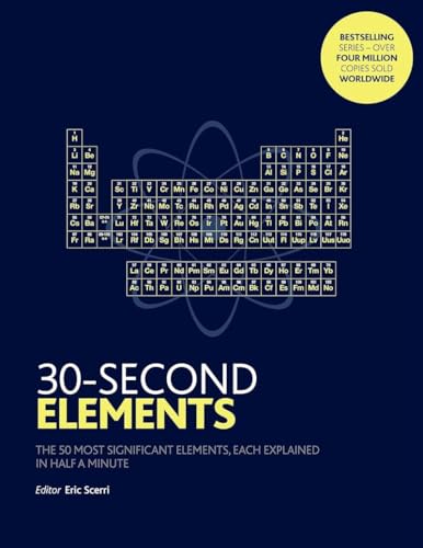 30-Second Elements: The 50 Most Significant Elements, Each Explained In Half A Minute