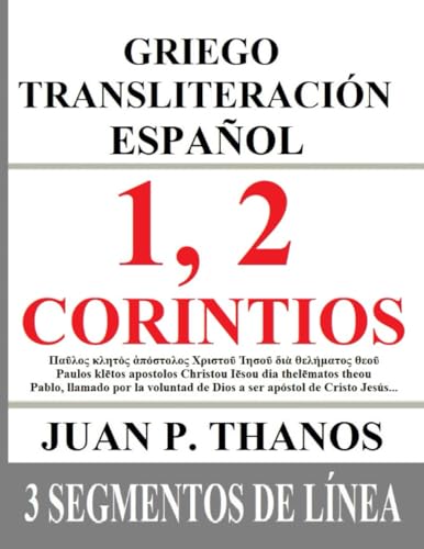 1, 2 Corintios: Griego Transliteración Español: 3 Segmentos de Línea: Los Libros de la Biblia de 1, 2 Corintios con Griego original, Transliteración ... 3 segmentos de Línea)
