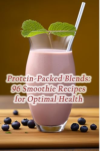 Protein-Packed Blends: 96 Smoothie Recipes for Optimal Health (English Edition)