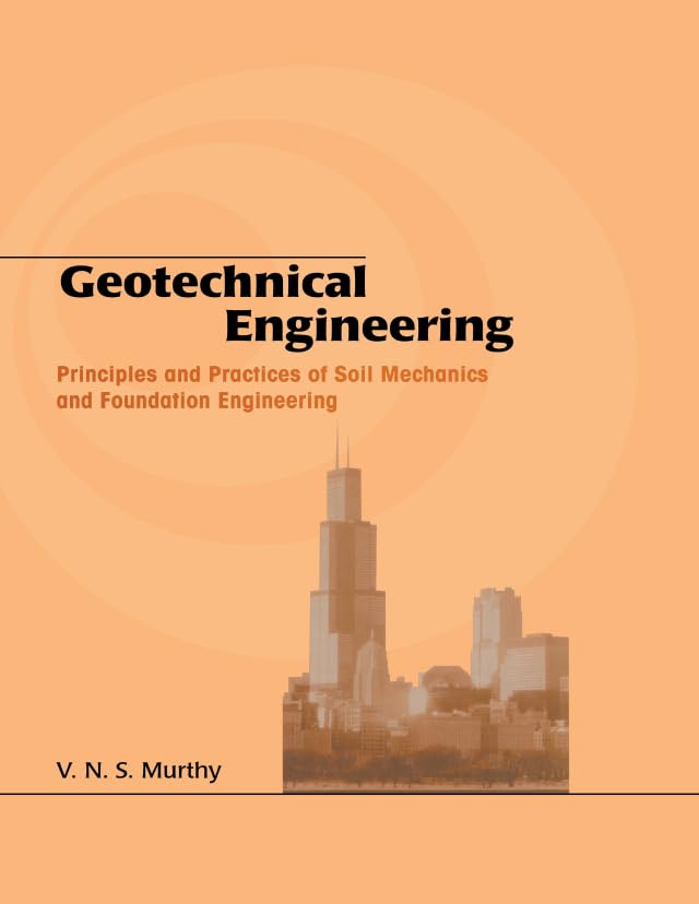 Geotechnical Engineering: Principles and Practices of Soil Mechanics and Foundation Engineering (Civil and Environmental Engineering Book 10)