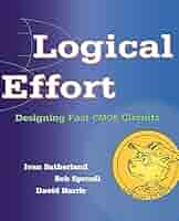 Logical Effort: Designing Fast CMOS Circuits (The Morgan