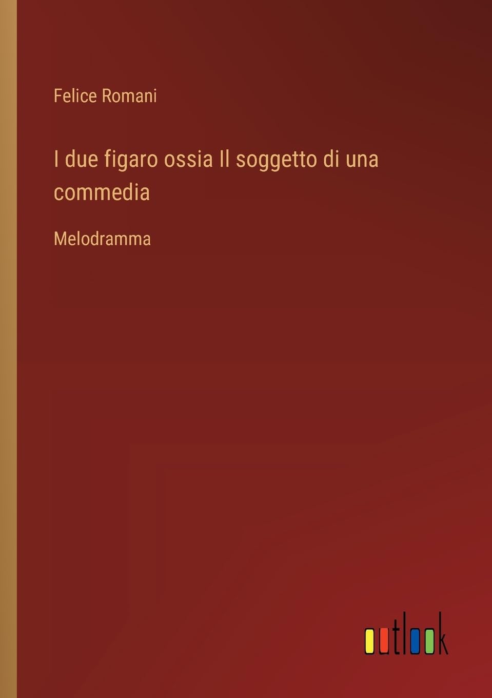 I due figaro ossia Il soggetto di una commedia: Melodramma