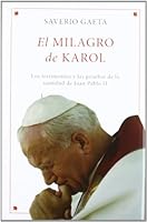 Il miracolo di Karol. Le testimonianze e le prove della santità di Giovanni Paolo II 849970302X Book Cover