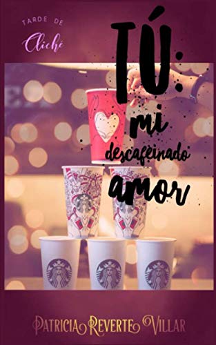 Tú, mi descafeinado amor (Tarde de Cliché)