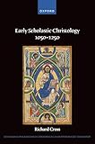 Early Scholastic Christology 1050-1250 (Changing Paradigms in Historical and Systematic Theology)