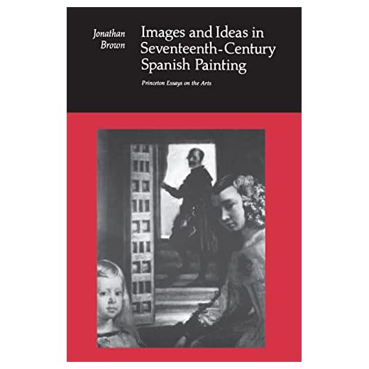 Images and Ideas in Seventeenth-Century Spanish Painting (Princeton Essays on the Arts) (English Edition)