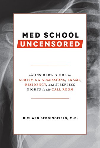 Med School Uncensored: The Insider's Guide to Surviving Admissions, Exams, Residency, and Sleepless Med School Uncensored: The Insider's Guide to Surviving Admissions, Exams, Residency, and Sleepless