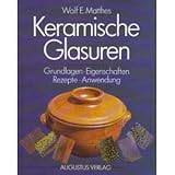  Keramische Glasuren. Grundlagen, Eigenschaften, Rezepte, Anwendung