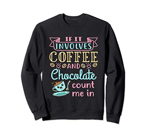 Coffee and Chocolate Sweets Candy Lover Dessert Food Gift Sweatshirt