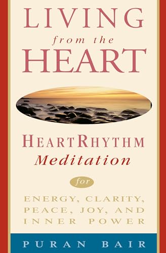 Living from the Heart: Heart Rhythm Meditation for Energy, Clarity, Peace, Joy, and Inner Power