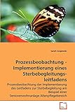 Prozessbeobachtung - Implementierung eines Sterbebegleitungs-leitfadens: Prozessbeobachtung der Implementierung des Leitfadens zur Sterbebegleitung am ... einer Seniorenwohnanlage Altenpflegebereich