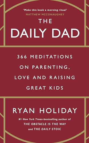 The Daily Dad: 366 Meditations on Parenting, Love and Raising Great Kids