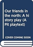 Our Friends In The North: A History Play 041350090X Book Cover