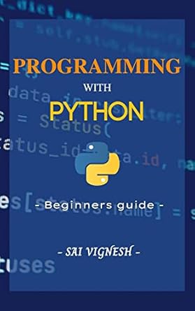 Programming with Python: A Beginner's Guide (Python Programming Book 1 ...