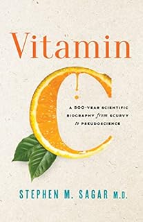Vitamin C: A 500-Year Scientific Biography from Scurvy to Pseudoscience