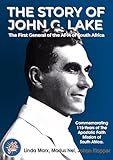 The Story of John G. Lake: The First General of the AFM of South Africa