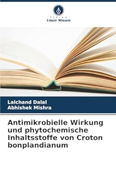 Antimikrobielle Wirkung und phytochemische Inhaltsstoffe von Croton bonplandianum (German Edition)