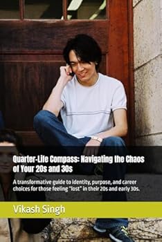 Paperback Quarter-Life Compass: Navigating the Chaos of Your 20s and 30s: A transformative guide to identity, purpose, and career choices for those feeling “lost” in their 20s and early 30s. Book