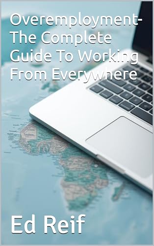 Overemployment- The Complete Guide To Working From Everywhere (English Edition)