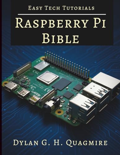 Raspberry Pi Bible: The Ultimate Project & Programming Guide for Beginners (Tech Tips and Information for Beginners and Programmers)