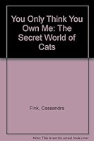 You Only Think You Own Me: The Secret World of Cats 0970255403 Book Cover