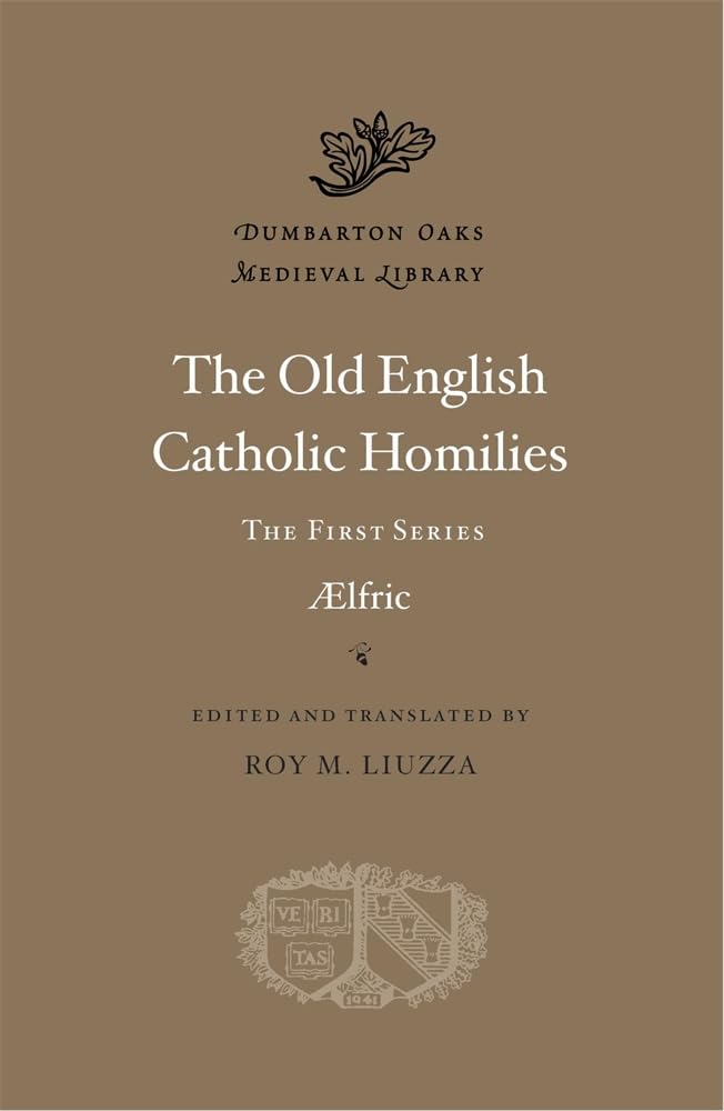 The Old English Catholic Homilies: The First Series (Dumbarton Oaks Medieval Library)