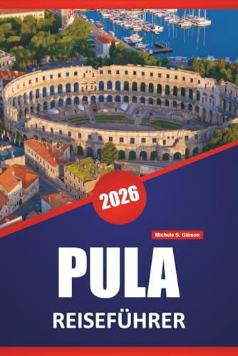 PULA REISEFÜHRER 2026: Antike Ruinen, Adriastrände, lokale Märkte, Tagesausflüge und Planungstipps für die Erkundung der kroatischen Küste Istriens