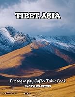 Tibet: A Beautiful Landscape Travel Photography Coffee Table Picture Book of a Region in East Asia, Amazing Pictures for Relaxing & Meditation, for ... Books (Taylor Photography Coffee Table Book). B0B2HRQXL3 Book Cover