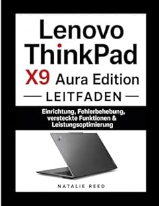 Lenovo ThinkPad X9 Aura Edition Leitfaden: Einrichtung, Fehlerbehebung, Versteckte Funktionen & Leistungsoptimierung