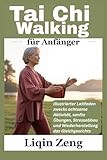 Tai Chi Walking für Anfänger: Illustrierter Leitfaden zwecks achtsame Aktivität, sanfte Übungen, Stressabbau und Wiederherstellung des Gleichgewichts - Liqin Zeng 