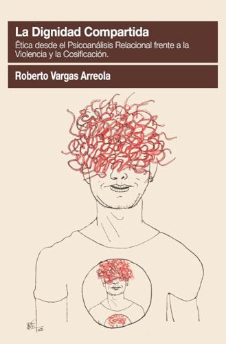 LA DIGNIDAD COMPARTIDA: Ética desde el Psicoanálisis Relacional frente a la violencia y la cosificación: 12 (Pensamiento Relacional)