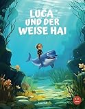 Luca und der weise Hai: Ein Kinderbuch über den Klimawandel und seine Auswirkungen auf das Meer. Für Kinder von 2-6 Jahren.